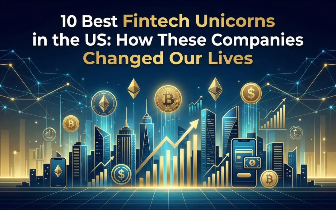 10 Best Fintech Unicorns in the US: How These Companies Changed Our Lives