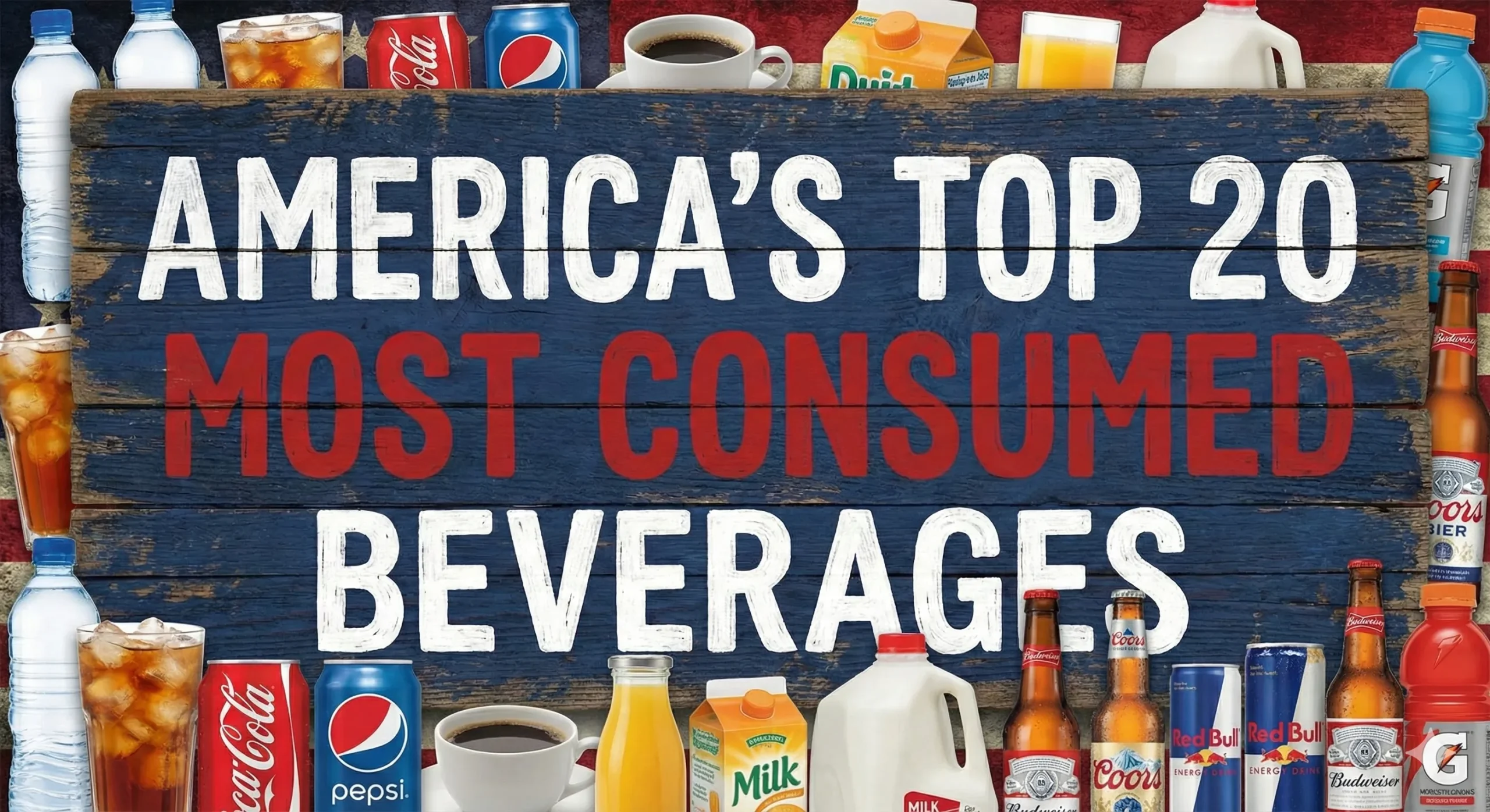 America’s Top 20 Most Consumed Beverages America's Top 20 Most Consumed Beverages