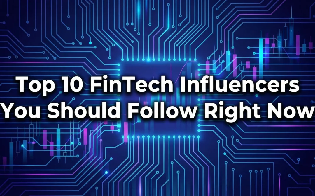 Top 10 FinTech Influencers You Should Follow Right Now