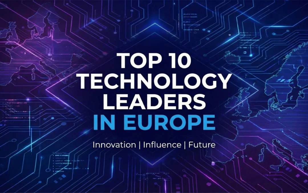 Top 10 Technology Leaders in Europe Transforming the Digital Future