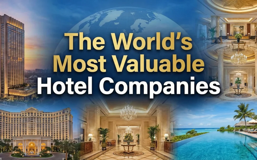 The World’s Most Valuable Hotel Companies Dominating Global Hospitality
